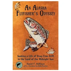 An Alaska Flyfisher's Odyssey by Daniel P. Hoffman - Your Premium Fishing Gear Store Rods Lines Baits Accessories^ Cheap