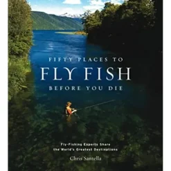 Fifty Places to Fly Fish Before You Die - Your Premium Fishing Gear Store Rods Lines Baits Accessories^ Best