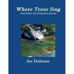 Where Trout Sing and Other San Francisco Stories Art Dollosso - Your Premium Fishing Gear Store Rods Lines Baits Accessories^ Outlet